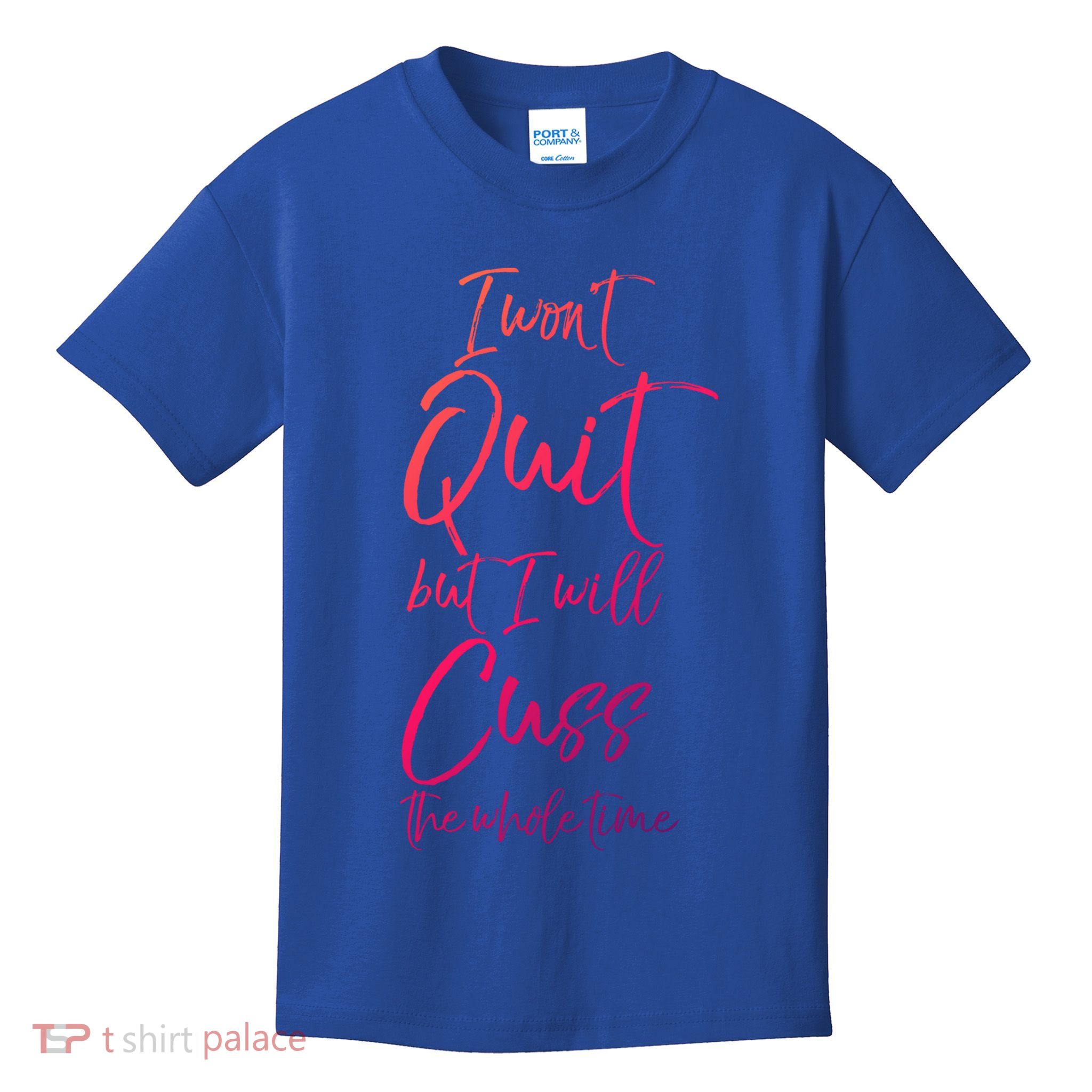 Funny Sarcastic I Wont Quit But I Will Cuss The Whole Time Cool Gift Kids T-Shirt