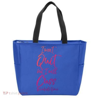 Funny Sarcastic I Wont Quit But I Will Cuss The Whole Time Cool Gift Zip Tote Bag