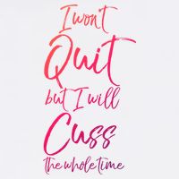 Funny Sarcastic I Wont Quit But I Will Cuss The Whole Time Cool Gift Garment-Dyed Sweatshirt