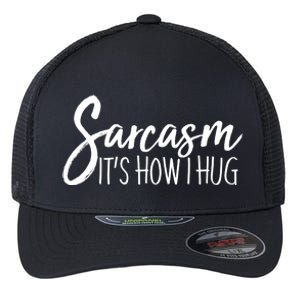 Funny Sarcasm It's How I Hug Flexfit Unipanel Trucker Cap