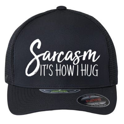 Funny Sarcasm It's How I Hug Flexfit Unipanel Trucker Cap