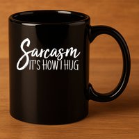 Funny Sarcasm It's How I Hug 11oz C Handle Ceramic Mug