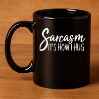 Funny Sarcasm It's How I Hug 11oz C Handle Ceramic Mug