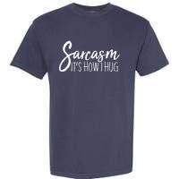 Funny Sarcasm It's How I Hug Garment-Dyed Heavyweight T-Shirt