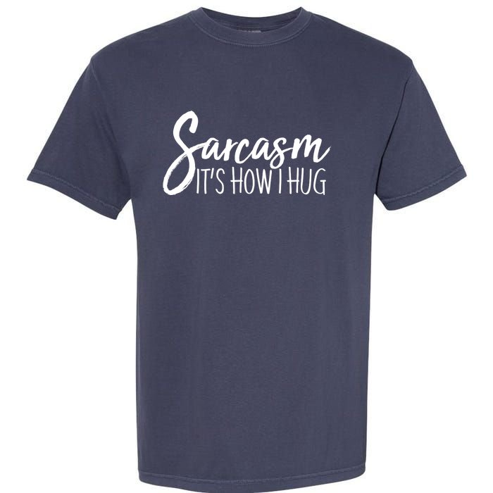 Funny Sarcasm It's How I Hug Garment-Dyed Heavyweight T-Shirt