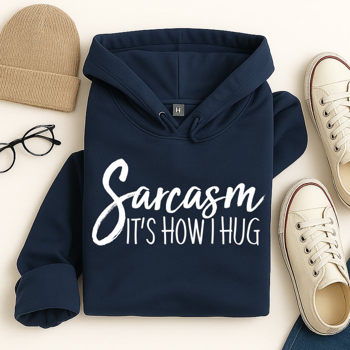 Funny Sarcasm It's How I Hug Hoodie