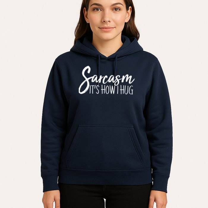Funny Sarcasm It's How I Hug Hoodie