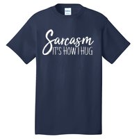 Funny Sarcasm It's How I Hug Tall T-Shirt