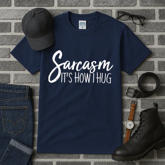 Funny Sarcasm It's How I Hug Tall T-Shirt