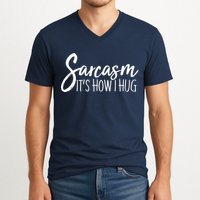 Funny Sarcasm It's How I Hug V-Neck T-Shirt