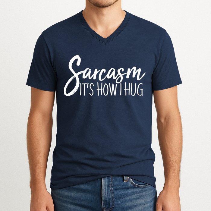 Funny Sarcasm It's How I Hug V-Neck T-Shirt