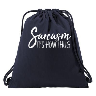 Funny Sarcasm It's How I Hug Drawstring Bag