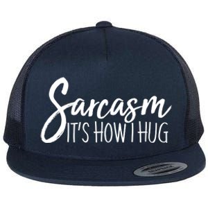 Funny Sarcasm It's How I Hug Flat Bill Trucker Hat