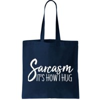 Funny Sarcasm It's How I Hug Bag