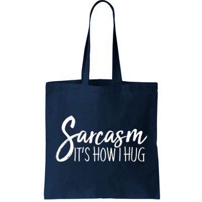 Funny Sarcasm It's How I Hug Tote Bag