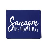 Funny Sarcasm It's How I Hug Mousepad