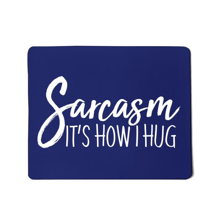 Funny Sarcasm It's How I Hug Mousepad