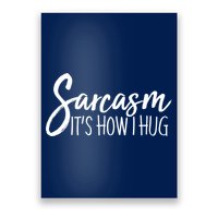 Funny Sarcasm It's How I Hug Poster