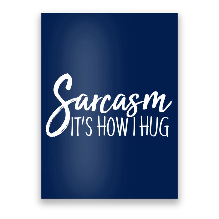 Funny Sarcasm It's How I Hug Poster