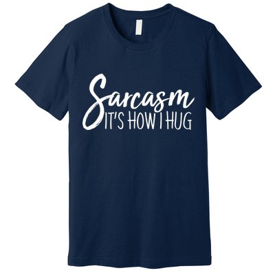 Funny Sarcasm It's How I Hug Premium T-Shirt