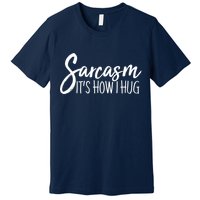 Funny Sarcasm It's How I Hug Premium T-Shirt