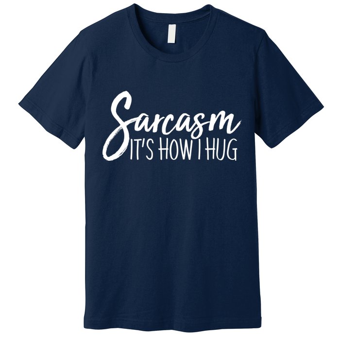 Funny Sarcasm It's How I Hug Premium T-Shirt