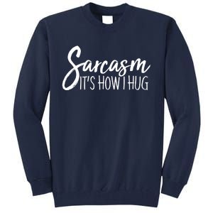 Funny Sarcasm It's How I Hug Tall Sweatshirt