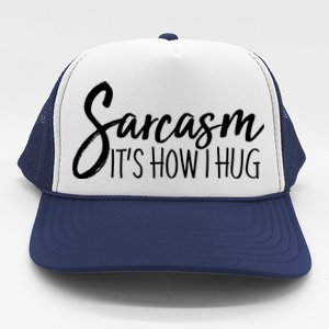 Funny Sarcasm It's How I Hug Trucker Hat