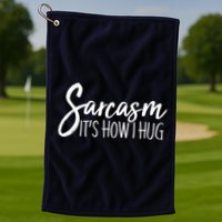 Funny Sarcasm It's How I Hug Golf Towel