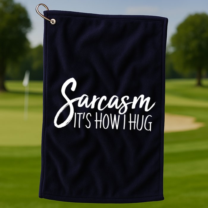 Funny Sarcasm It's How I Hug Golf Towel