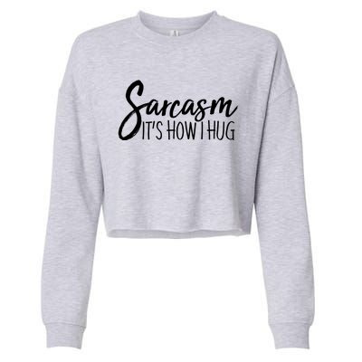 Funny Sarcasm It's How I Hug Cropped Pullover Crew