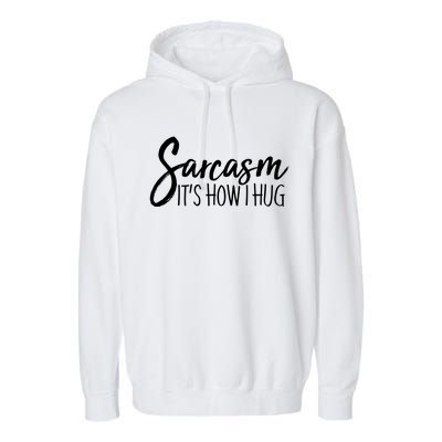 Funny Sarcasm It's How I Hug Garment-Dyed Fleece Hoodie