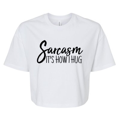 Funny Sarcasm It's How I Hug Bella+Canvas Jersey Crop Tee