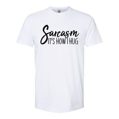 Funny Sarcasm It's How I Hug Softstyle CVC T-Shirt