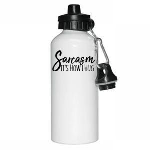 Funny Sarcasm It's How I Hug Aluminum Water Bottle