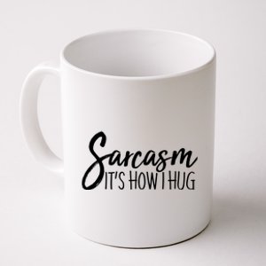 Funny Sarcasm It's How I Hug Coffee Mug