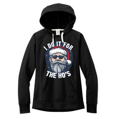 Funny Santa I Do It For The HoS Inappropriate Christmas Gift Women's Fleece Hoodie