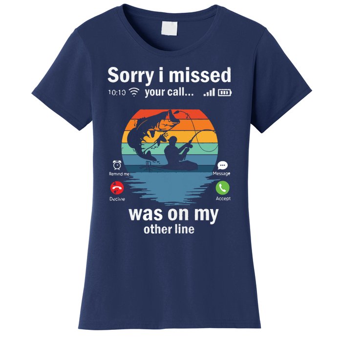 Funny Sorry I Missed Your Call Was On Other Line Men Fishing Women's T-Shirt