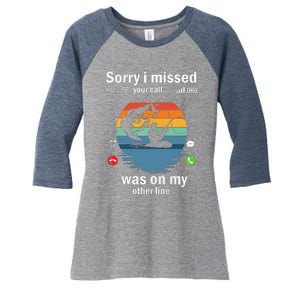 Funny Sorry I Missed Your Call Was On Other Line Men Fishing Women's Tri-Blend 3/4-Sleeve Raglan Shirt