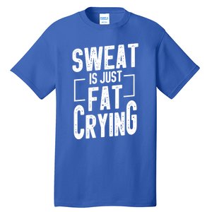 Funny Sweat Is Just Fat Crying Humor Workout Saying Gift Tall T-Shirt