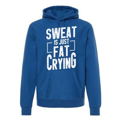 Funny Sweat Is Just Fat Crying Humor Workout Saying Gift Premium Hoodie