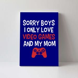 Funny Sorry I Only Love Video Games And My Mom Gift Canvas