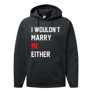 Funny Saying i wouldnt marry me eitherfunny gifts Performance Fleece Hoodie