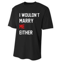 Funny Saying i wouldnt marry me eitherfunny gifts Performance Sprint T-Shirt