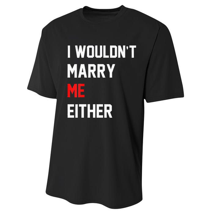 Funny Saying i wouldnt marry me eitherfunny gifts Performance Sprint T-Shirt