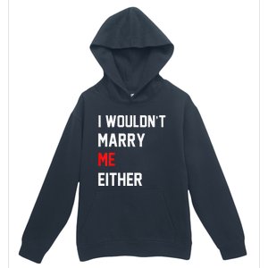 Funny Saying i wouldnt marry me eitherfunny gifts Urban Pullover Hoodie