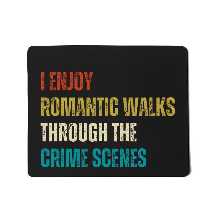 Forensic Science I Enjoy Walks Through The Crime Scenes Mousepad