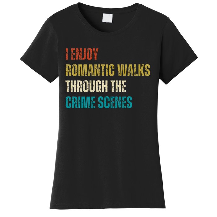 Forensic Science I Enjoy Walks Through The Crime Scenes Women's T-Shirt