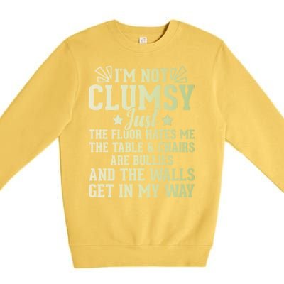 Funny Sarcastic I Am Not Clumsy Gift Premium Crewneck Sweatshirt