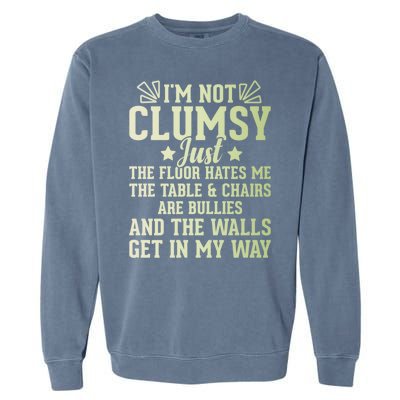 Funny Sarcastic I Am Not Clumsy Gift Garment-Dyed Sweatshirt